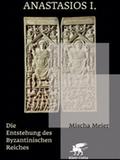 Mischa Meier, Αναστάσιος I. Η γένεση της βυζαντινής αυτοκρατορίας